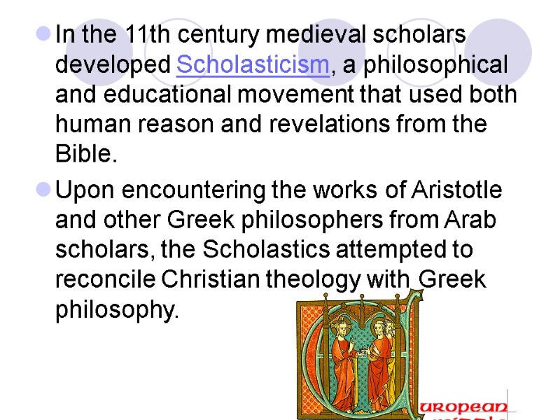 In the 11th century medieval scholars developed Scholasticism, a philosophical and educational movement that